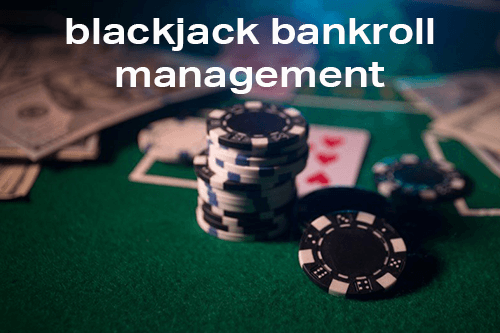Blackjack Bankroll Management Tips