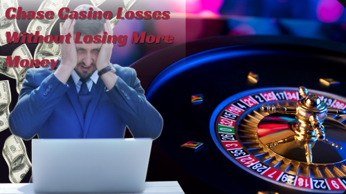 How to Chase Casino Losses Without Losing More Money