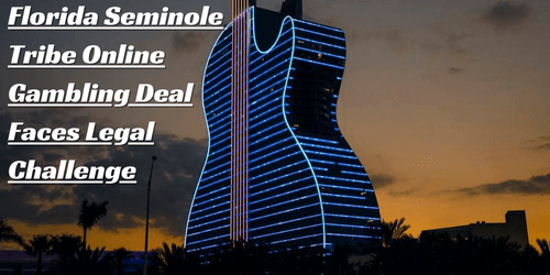 Florida Seminole Tribe Online Gambling Deal Faces Legal Challenge 